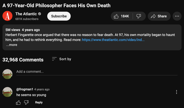 Screenshot of a YouTube video titled 'A 97-Year-Old Philosopher Faces His Own Death.' Underneath is a comment from @frogman1 simply reading, 'he seems so young.'